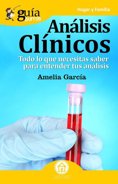 Análisis clínicos : todo lo que necesitas saber para entender tus análisis