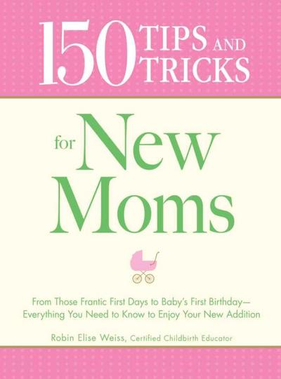 150 Tips and Tricks for New Moms