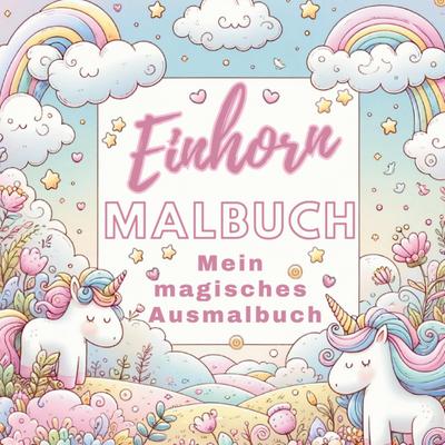 Mein Magisches Einhorn Malbuch: Kreativer Spaß für Mädchen!