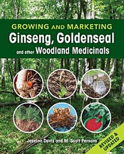 Growing and Marketing Ginseng, Goldenseal and other Woodland Medicinals