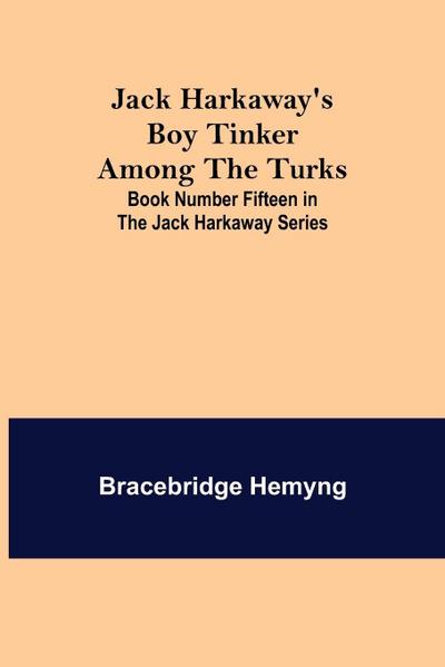 Jack Harkaway’s Boy Tinker Among The Turks ; Book Number Fifteen in the Jack Harkaway Series