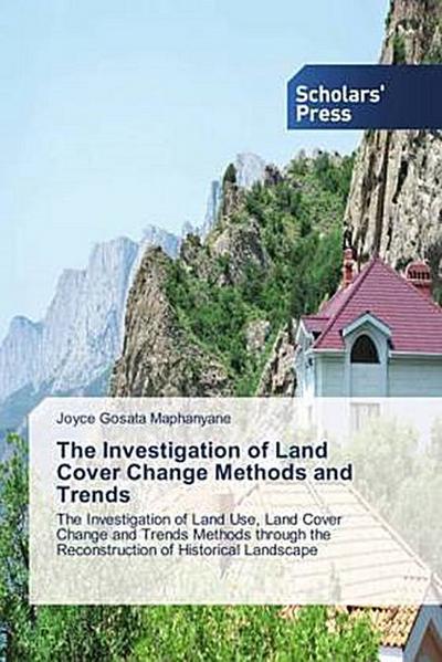 The Investigation of Land Cover Change Methods and Trends