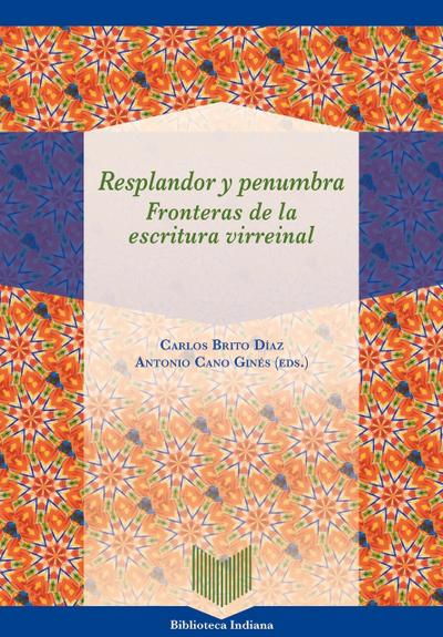 Resplandor y penumbra : fronteras de la escritura virreinal