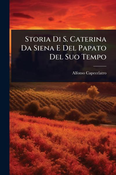 Storia Di S. Caterina Da Siena E Del Papato Del Suo Tempo