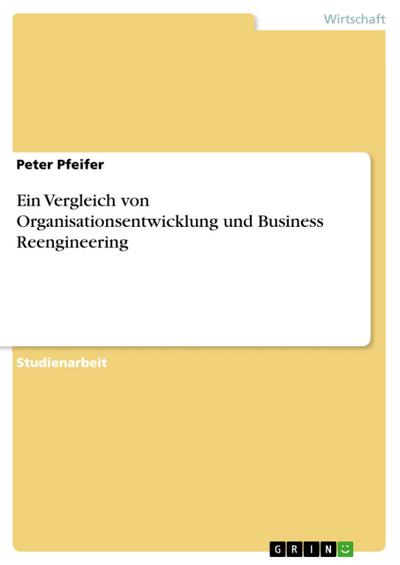 Ein Vergleich von Organisationsentwicklung und Business Reengineering