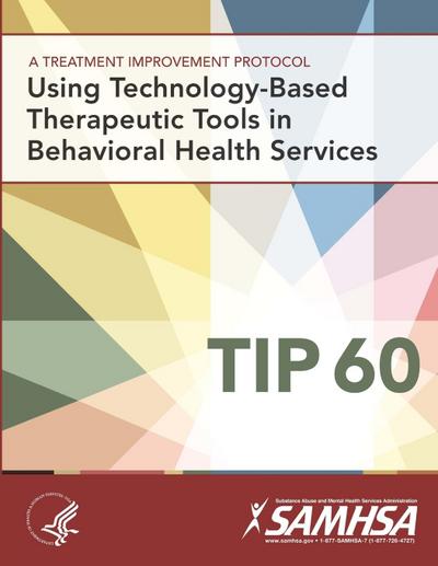 A Treatment Improvement Protocol - Using Technology-Based Therapeutic Tools In Behavioral Health Services - TIP 60