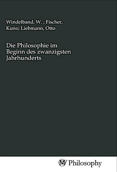 Die Philosophie im Beginn des zwanzigsten Jahrhunderts