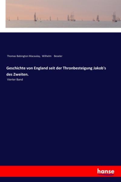 Geschichte von England seit der Thronbesteigung Jakob’s des Zweiten.