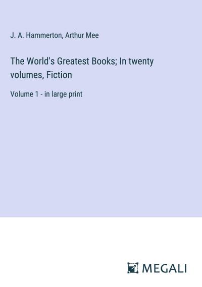 The World’s Greatest Books; In twenty volumes, Fiction