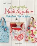 Der große Nadelzauber - Nähideen für Mädels
