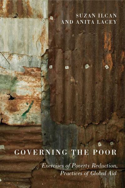 Governing the Poor: Exercises of Poverty Reduction, Practices of Global Aid