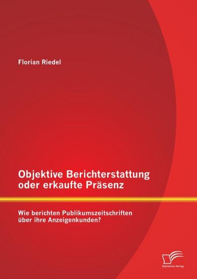 Objektive Berichterstattung oder erkaufte Präsenz: Wie berichten Publikumszeitschriften über ihre Anzeigenkunden?