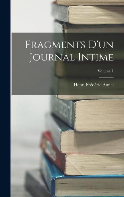 Fragments D’un Journal Intime; Volume 1