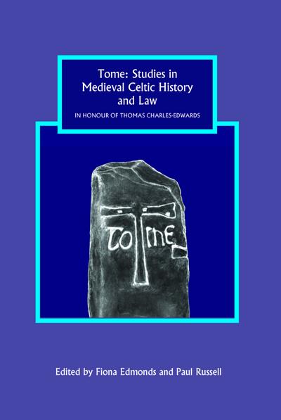 Tome: Studies in Medieval Celtic History and Law in Honour of Thomas Charles-Edwards