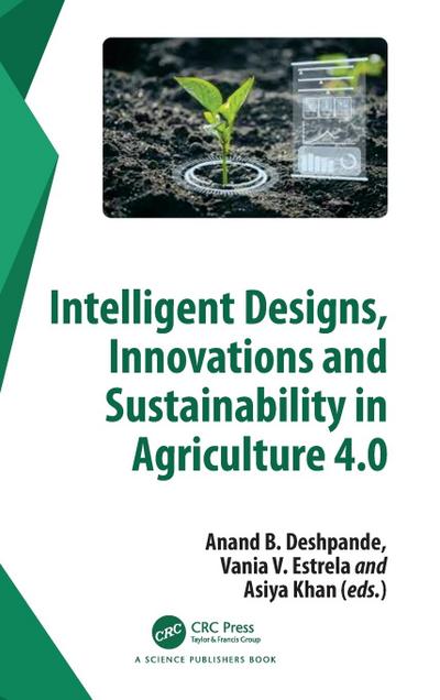 Intelligent Designs, Innovations and Sustainability in Agriculture 4.0