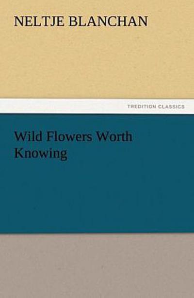 Wild Flowers Worth Knowing