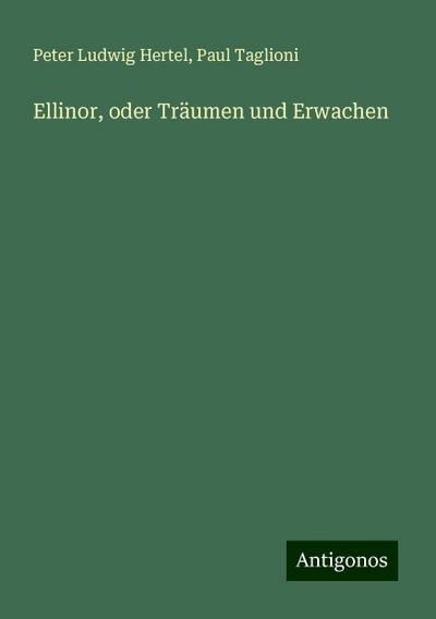 Hertel, P: Ellinor, oder Träumen und Erwachen