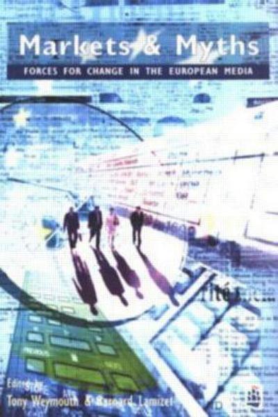 Markets and Myths: Forces for Change in the European Media [Taschenbuch] by W...