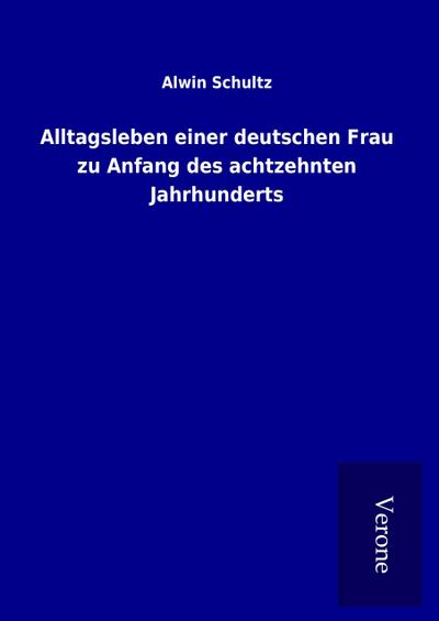 Alltagsleben einer deutschen Frau zu Anfang des achtzehnten Jahrhunderts