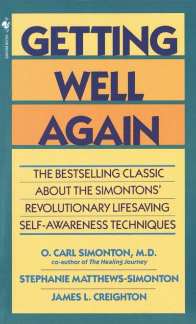 Getting Well Again: The Bestselling Classic about the Simontons’ Revolutionary Lifesaving Self- Awareness Techniques