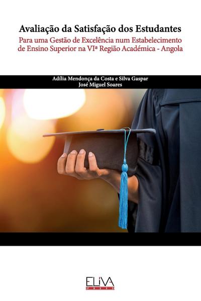 Avaliação da Satisfação dos Estudantes: Para uma Gestão de Excelência num Estabelecimento de Ensino Superior na VIa Região Académica - Angola