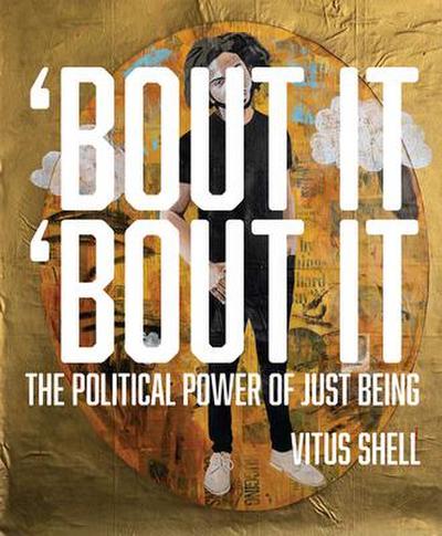 Bout It ’bout It: The Political Power of Just Being