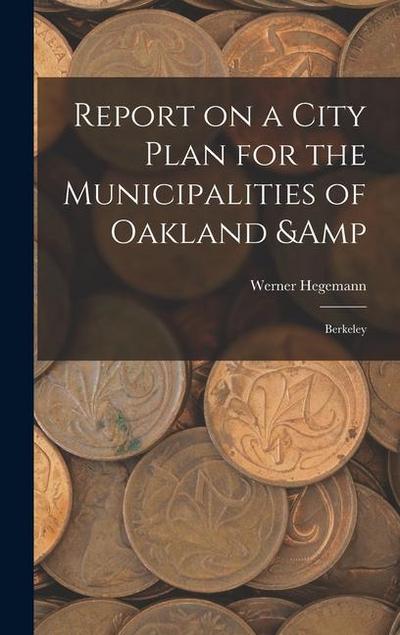 Report on a City Plan for the Municipalities of Oakland & Berkeley