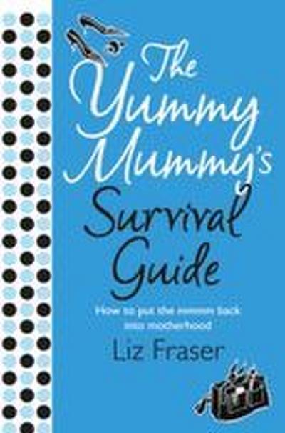 The Yummy Mummy’s Survival Guide