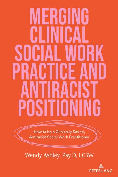 Merging Clinical Social Work Practice and Antiracist Positioning
