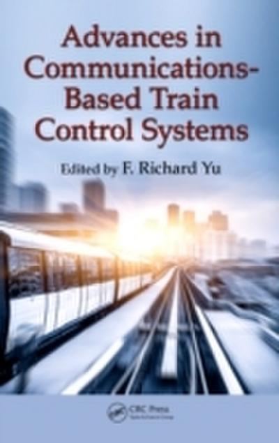 Advances in Communications-Based Train Control Systems