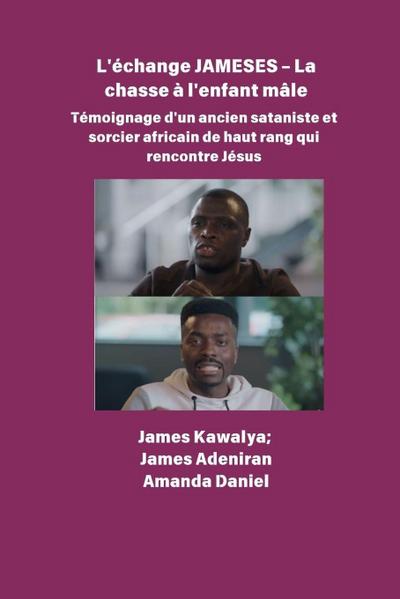 L’échange JAMESES - La chasse à un enfant mâle  Témoignage de Un ancien sataniste et sorcier africain de haut rang rencontre Jésus