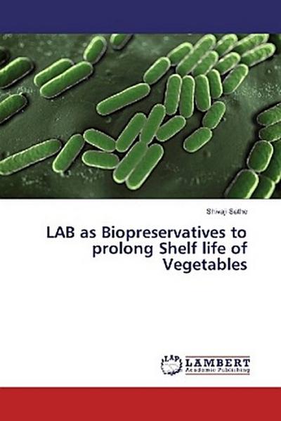 LAB as Biopreservatives to prolong Shelf life of Vegetables