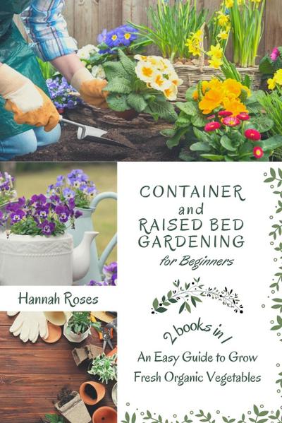 CONTAINER AND RAISED BED GARDENING FOR BEGINNERS 2 BOOKS IN 1