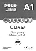 DELE escolar: A1 - Lösungsschlüssel zum Übungsbuch: Mit Audio-CD: Transcripciones y Soluciones justificadas (Preparación Al Dele - Adolescentes - Preparación Al Dele Escolar - Nivel A1)