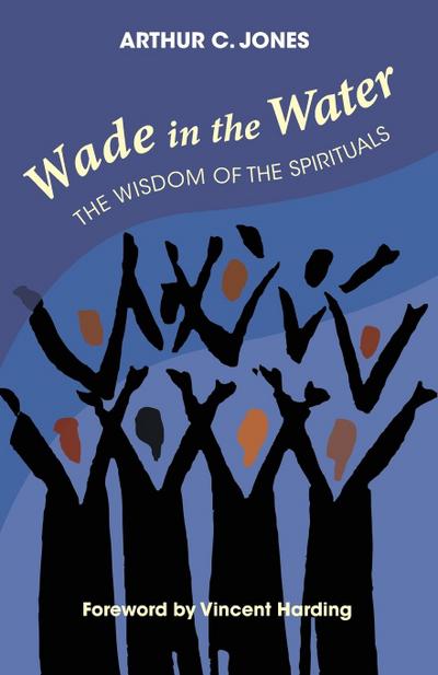 Wade in the Water: The Wisdom of the Spirituals - Revised Edition