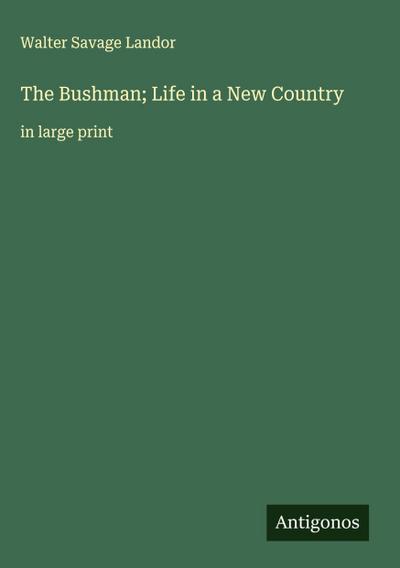 The Bushman; Life in a New Country