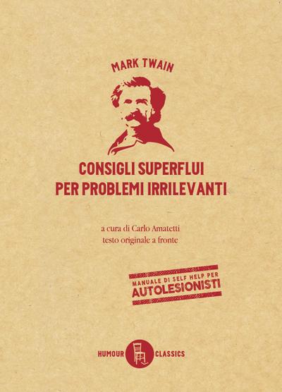 Twain, M: Consigli superflui per problemi irrilevanti. Testo