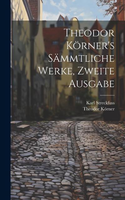 Theodor Körner’s sämmtliche Werke, Zweite Ausgabe