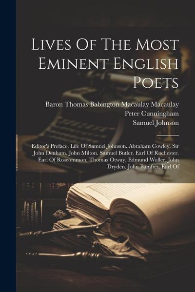 Lives Of The Most Eminent English Poets: Editor’s Preface. Life Of Samuel Johnson. Abraham Cowley. Sir John Denham. John Milton. Samuel Butler. Earl O