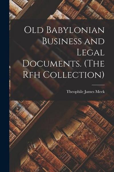 Old Babylonian Business and Legal Documents. (The Rfh Collection)