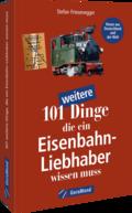 101 weitere Dinge, die ein Eisenbahn-Liebhaber wissen muss