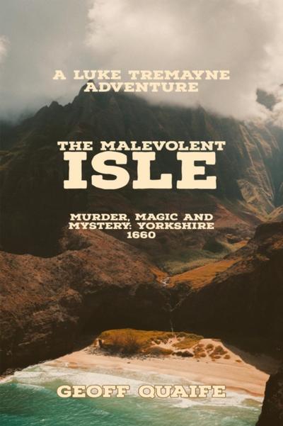 The Malevolent  Isle: Murder, Magic and Mystery Yorkshire 1660