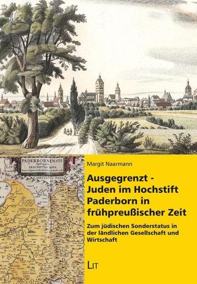 Ausgegrenzt - Juden im Hochstift Paderborn in frühpreußischer Zeit - Margit Naarmann