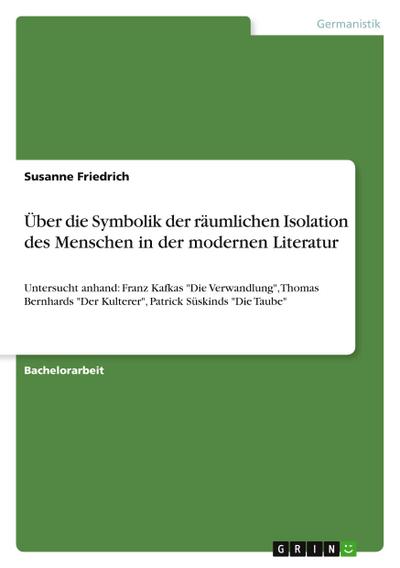 Über die Symbolik der räumlichen Isolation des Menschen in der modernen Literatur - Susanne Friedrich