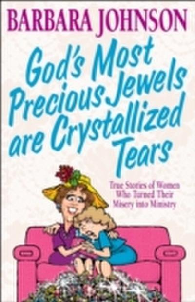 God’s Most Precious Jewels are Crystallized Tears