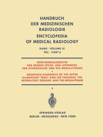 Röntgendiagnostik der Oberen Speise- und Atemwege, der Atemorgane und des Mediastinums Teil 6 / Roentgen Diagnosis of the Upper Alimentary Tract and Air Passages, the Respiratory Organs, and the Mediastinum Part 6