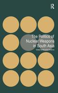 The Politics of Nuclear Weapons in South Asia