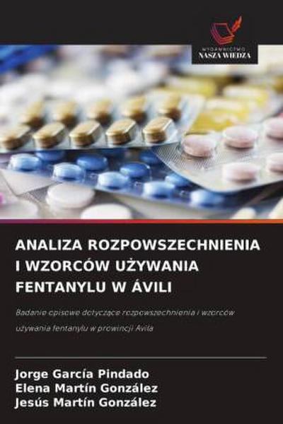 ANALIZA ROZPOWSZECHNIENIA I WZORCÓW U¿YWANIA FENTANYLU W ÁVILI