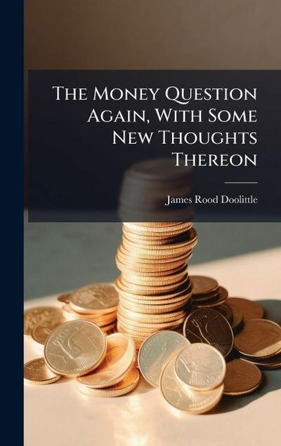 The Money Question Again, With Some New Thoughts Thereon