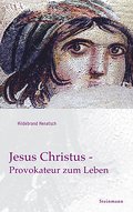 Jesus Christus - Provokateur zum Leben